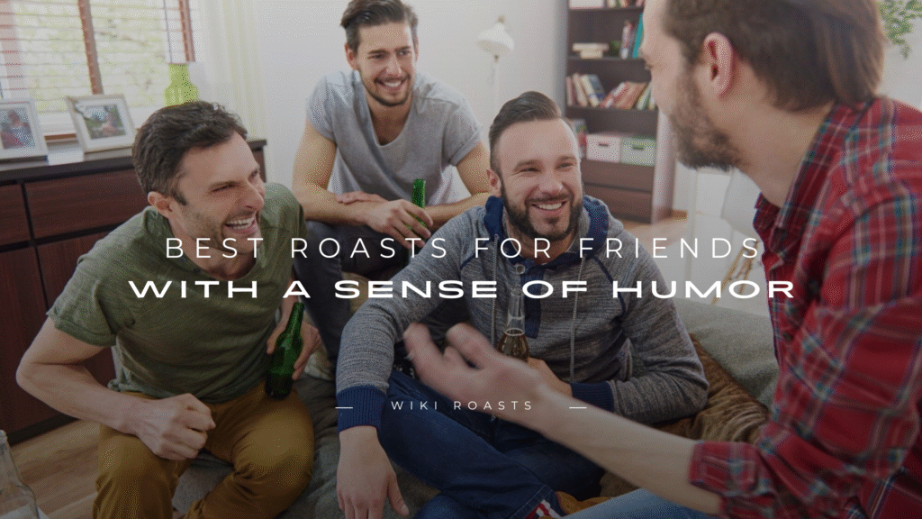 Roasts for Friends