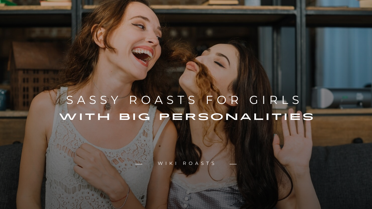 Roasts for Girls